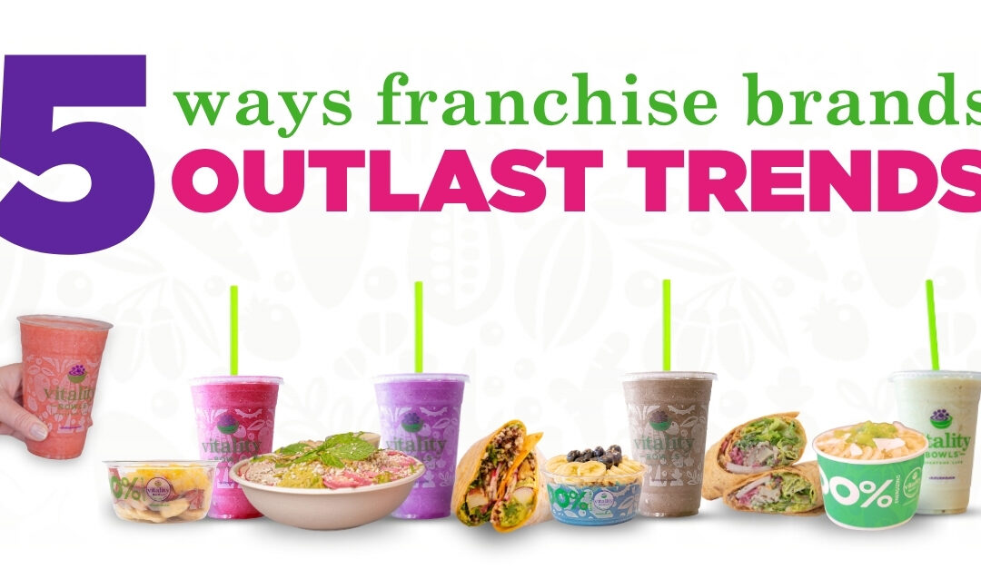 5 Ways Franchise Brands Outlast Trends